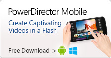 Free PowerDirector Mobile - Create Captivating Videos in a Flash