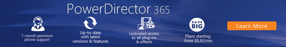 Get unlimited features, plug-ins & effects with PowerDirector 365!