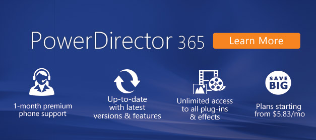 Get unlimited features, plug-ins & effects with PowerDirector 365!